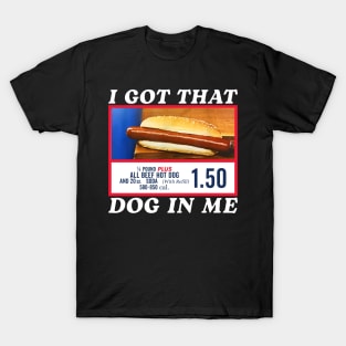 I Got That Dog In Me Funny Hot Dogs T-Shirt